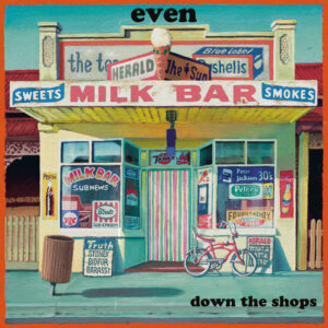 EVEN - Down the Shops