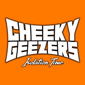 Cheeky Geezers - Isolation Time