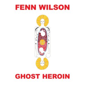 Fenn Wilson - Ghost Heroin