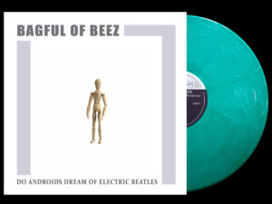 Bagful of Beez - Do Androids Dream of Electric Beatles - green vinyl