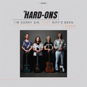 The Hard-Ons - I'm Sorry Sir, That Riff’s Been Taken