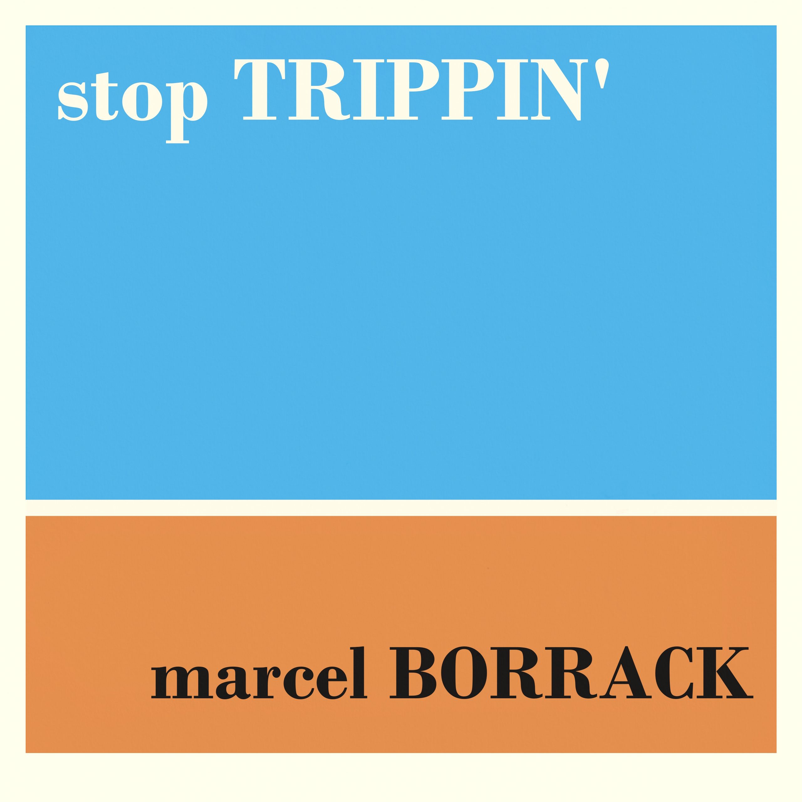 Marcel Borrack - Stop Trippin'