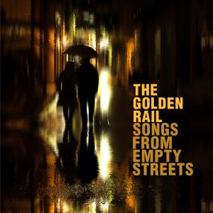 The Golden Rail – Songs from Empty Streets
