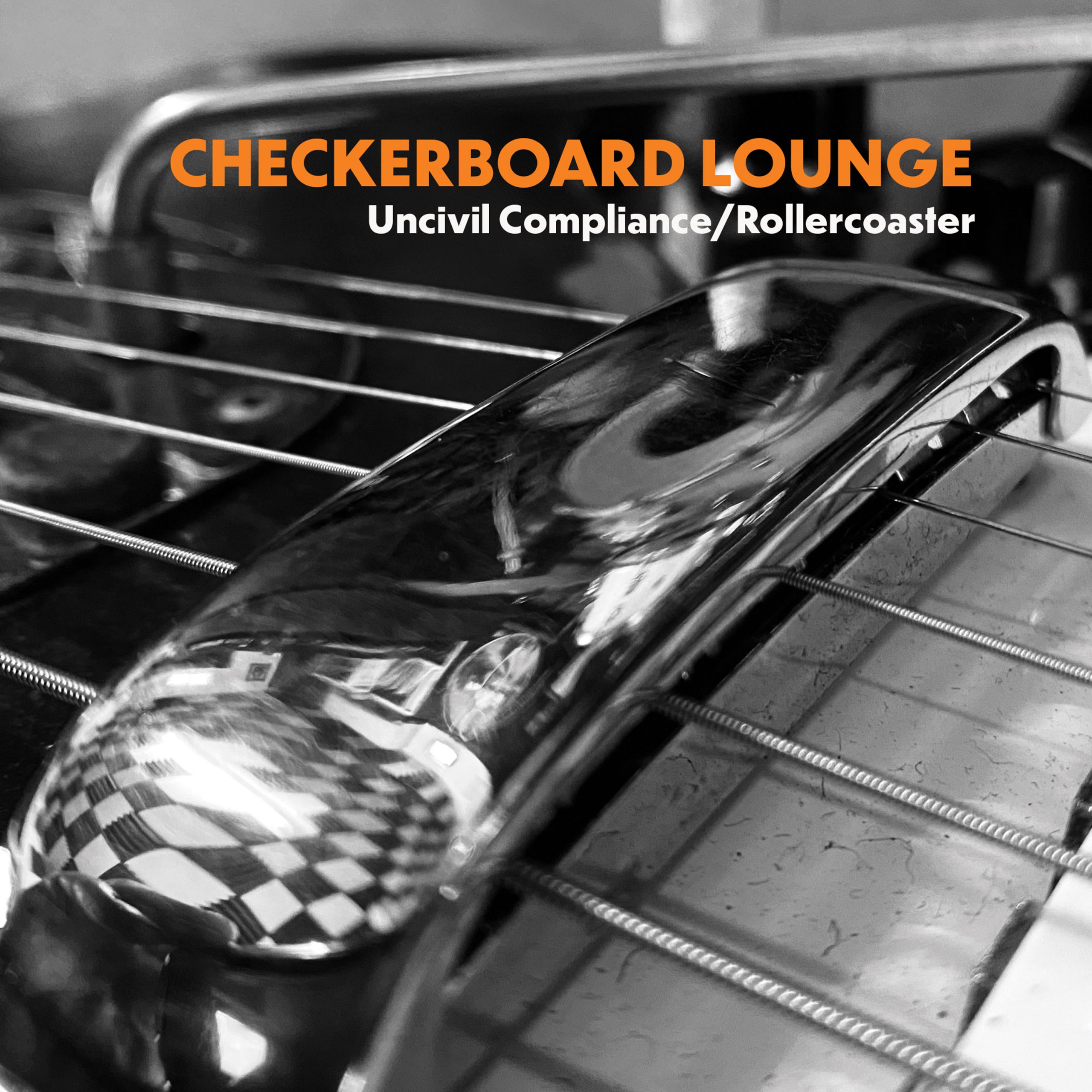 Checkerboard Lounge - Uncivil Compliance/Rollercoaster