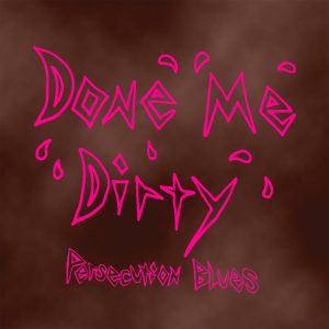 Persecution Blues - Done Me Dirty