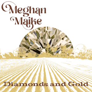 Meghan Maike - Diamonds and Gold