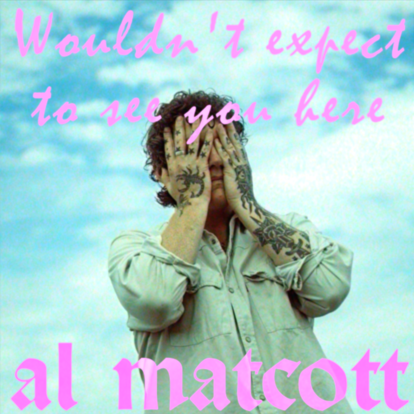 Al Matcott - Wouldn't Expect To See You Here
