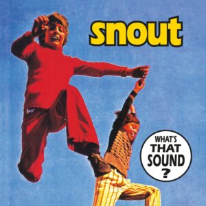 Snout - What's That Sound?
