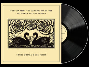 Shane O'Mara & Jac Tonks - Sorrow Hides The Longing To Be Free - The Songs of Bert Jansch Shane O'Mara & Jac Tonks - Sorrow Hides The Longing To Be Free - The Songs of Bert Jansch