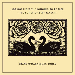 Shane O'Mara & Jac Tonks - Sorrow Hides The Longing To Be Free - The Songs of Bert Jansch